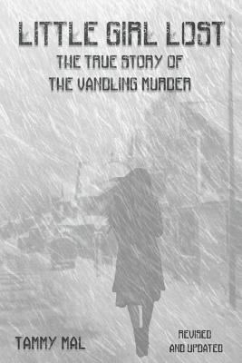 Little Girl Lost: The True Story of the Vandling Murder - Tammy Mal