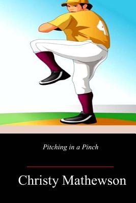 Pitching in a Pinch - Christy Mathewson