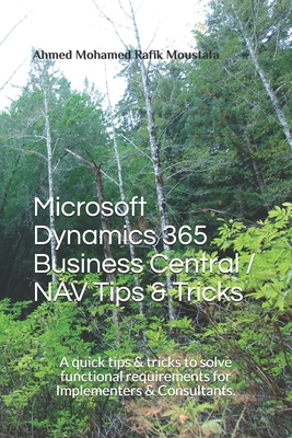 Microsoft Dynamics 365 Business Central / NAV Tips & Tricks: A quick tips & tricks to solve functional requirements for Implementers & Consultants. - Ahmed Mohamed Rafik