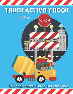 Truck Activity Book For Kids: Coloring, Mazes, Dot to Dot and More! Kids Ages 6-8 Boys & Girls Fun Keep Busy Coloring Book - Saf's Design Transportation