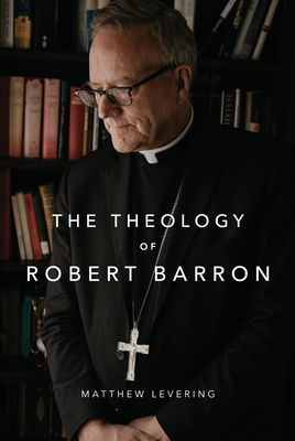 The Theology of Robert Barron - Matthew Levering