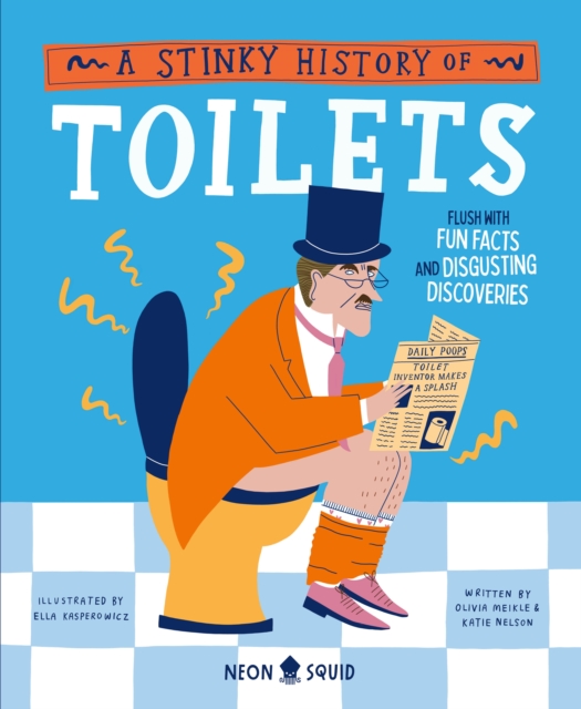 A Stinky History of Toilets: Flush with Fun Facts and Disgusting Discoveries - Olivia Meikle