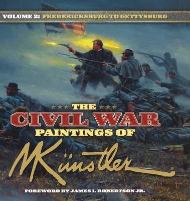 The Civil War Paintings of Mort Kunstler Volume 2: Fredericksburg to Gettysburg - Mort Künstler