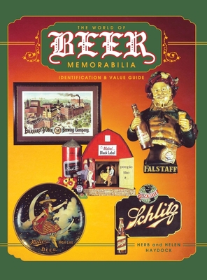 The World of Beer Memorabilia: Identification and Value Guide - Herb And Helen Haydock