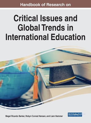 Handbook of Research on Critical Issues and Global Trends in International Education - Megel R. Barker