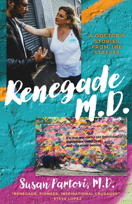 Renegade M.D.: A Doctor's Stories from the Streets - Susan Partovi M. D.