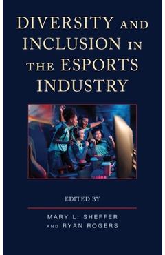 Poza produsului Diversity and Inclusion in the Esports Industry - Mary L. Sheffer