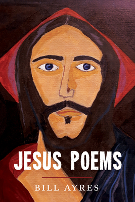 Jesus Poems - Bill Ayres