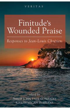 Coperta cărții 'Finitude's Wounded Praise: Responses to Jean-Louis Chrétien - Philip John Paul Gonzales'