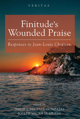 Coperta cărții 'Finitude's Wounded Praise: Responses to Jean-Louis Chrétien - Philip John Paul Gonzales'