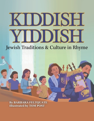 Kiddish Yiddish: Jewish Traditions & Culture in Rhyme - Barbara Feltquate