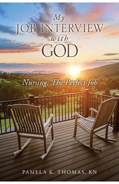 Coperta cărții 'My Job Interview with God: Nursing: The Perfect Job - Pamela K. Thomas'