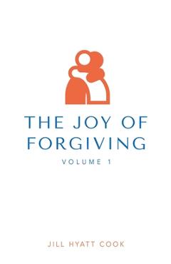 Coperta cărții 'The Joy of Forgiving - Jill Hyatt Cook'