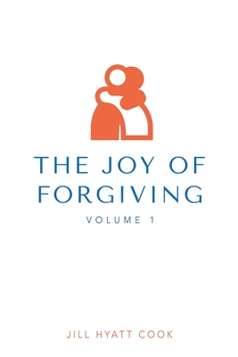 Coperta cărții 'The Joy of Forgiving - Jill Hyatt Cook'