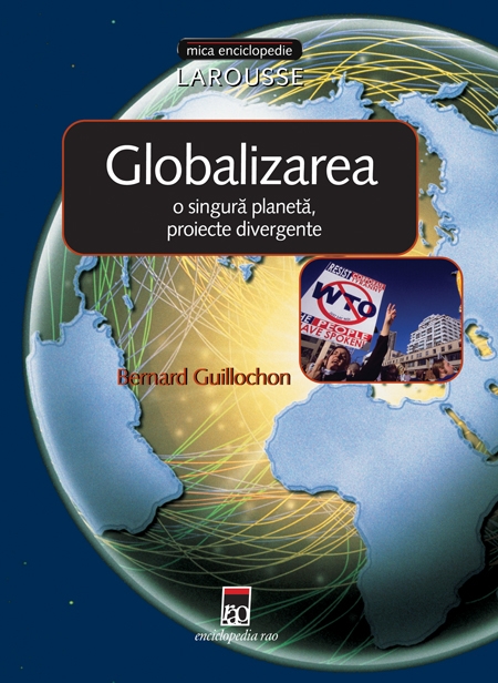 Globalizarea: o singura planeta, proiecte divergente - Bernard Guillochon
