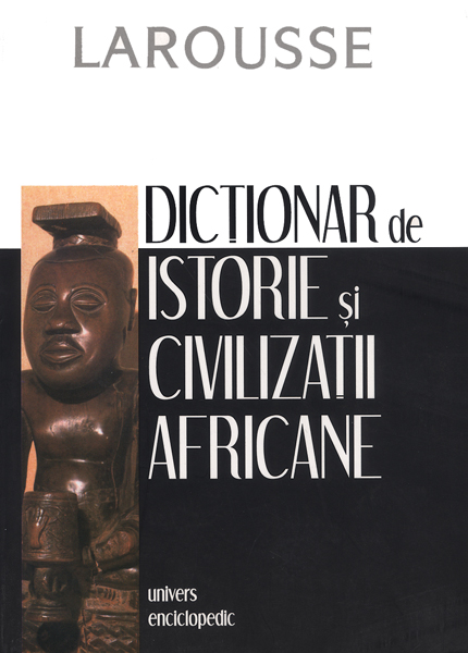 Larousse Dictionar de istorie si civilizatii africane