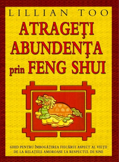 Atrageti Abundenta Prin Feng Shui - Lillian Too