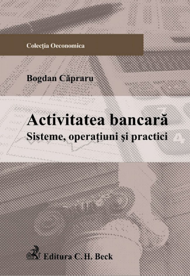 Coperta cărții 'Activitatea bancara. Sisteme, operatiuni si practici - Bogdan Capraru'