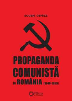 Propaganda comunista in Romania (1948-1953) - Eugen Denize