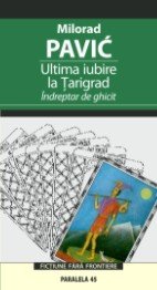 Ultima iubire la Tarigrad - Indreptar De Ghicit - Milorad Pavic