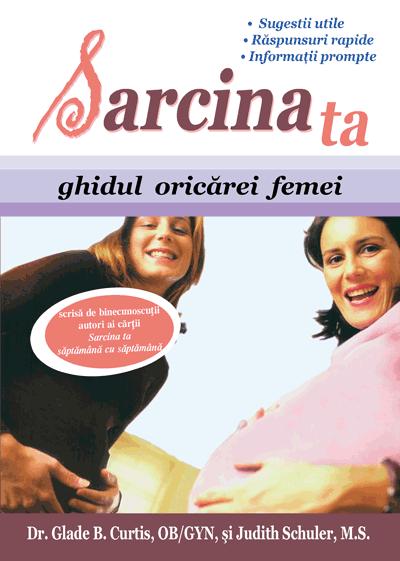 Sarcina ta, ghidul oricarei femei - Glade B. Curtis