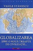 Coperta cărții 'Globalizarea spre o noua treapta de civilizatie... - Vasile Stanescu'