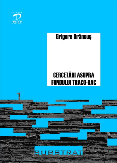 Cercetari asupra fondului traco-dac al limbii romane - Grigore Brancus