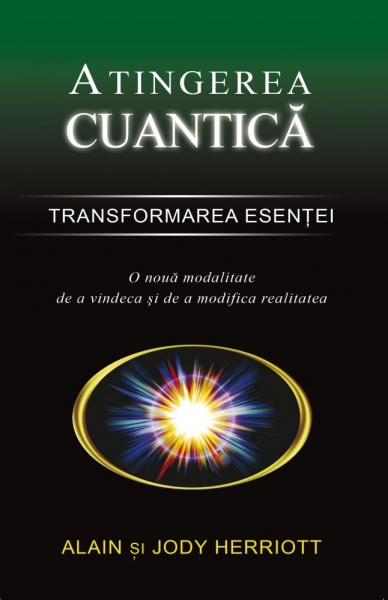 Atingerea cuantica - Transformarea esentei - Alain si Jody Herriott