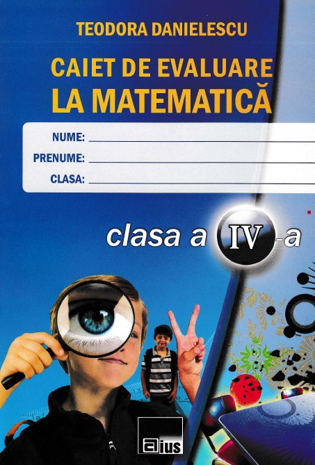 Caiet de evaluare la Matematica Clasa 4 - Teodora Danielescu