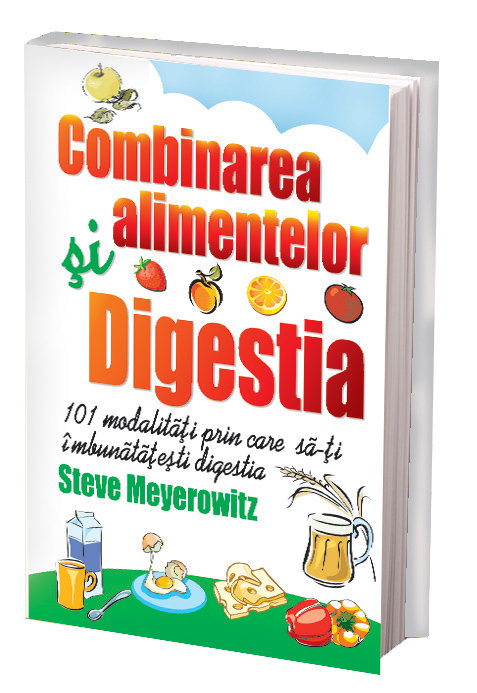Combinarea alimentelor. Digestia - Steve Meyerowitz