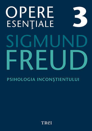 Opere esentiale 3 - Psihologia Inconstientului 2010 - Sigmund Freud