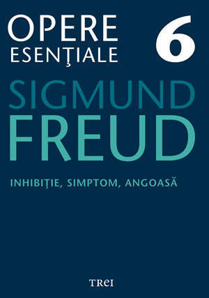 Opere esentiale 6 - Inhibitie, simptom,  angoasa 2010 - Sigmund Freud