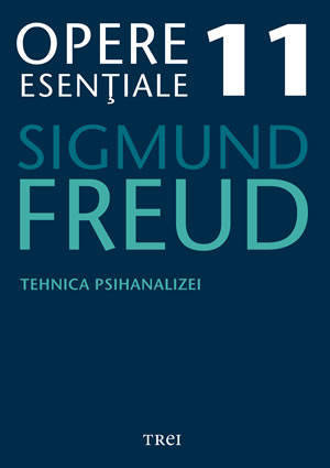 Opere esentiale 11 - Tehnica psihanalizei 2010 - Sigmund Freud