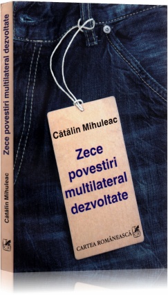 Zece povestiri multilateral dezvoltate - Catalin Mihuleac