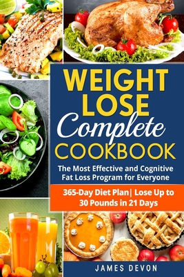 Weight Lose Complete Cookbook: The Most Effective and Cognitive Fat Loss Program for Everyone - 365-Day Diet Plan- Lose Up to 30 Pounds in 21 Days - James Devon