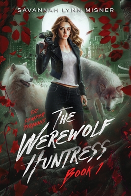 Coperta cărții 'The Werewolf Huntress - Savannah Lynn Misner'