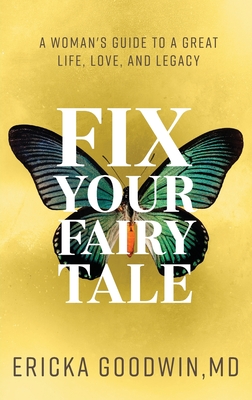 Coperta cărții 'Fix Your Fairytale: A Woman's Guide to a Great Life, Love, and Legacy - Ericka Goodwin'