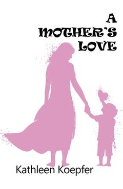Poza produsului A Mother's Love - Kathleen Koepfer