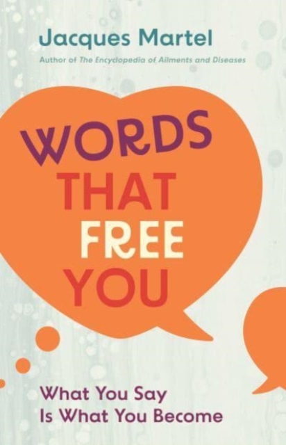 Words That Free You: What You Say Is What You Become - Jacques Martel