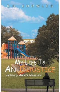 Coperta cărții 'My Life Is An Injustice: Bethany Anne's Memoirs - R. H. Knowles'