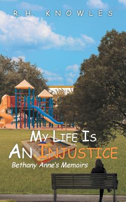 Coperta cărții 'My Life Is An Injustice: Bethany Anne's Memoirs - R. H. Knowles'