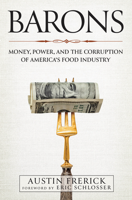 Barons: Money, Power, and the Corruption of America's Food Industry - Austin Frerick
