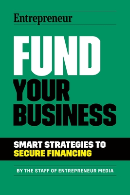 Coperta cărții 'Fund Your Business: Smart Strategies to Secure Financing - The Staff Of Entrepreneur Media'