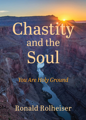 Chastity and the Soul: You Are Holy Ground - Ronald Rolheiser