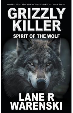 Coperta cărții 'Grizzly Killer: Spirit of the Wolf - Lane R. Warenski'
