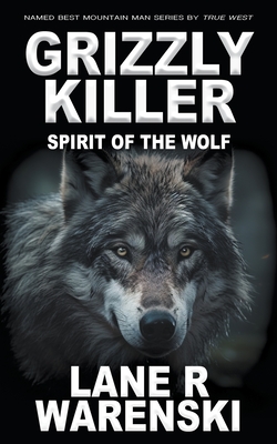 Coperta cărții 'Grizzly Killer: Spirit of the Wolf - Lane R. Warenski'