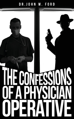 The Confessions of a Physician Operative - John W. Ford