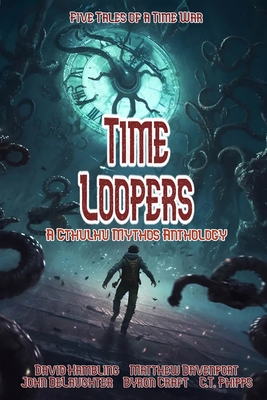 Time Loopers: Five Tales from a Time War - Byron Craft