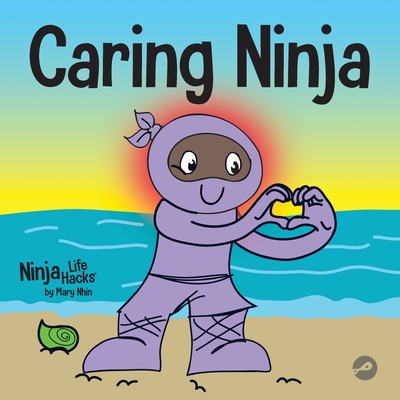 Caring Ninja: A Social Emotional Learning Book For Kids About Developing Care and Respect For Others - Mary Nhin