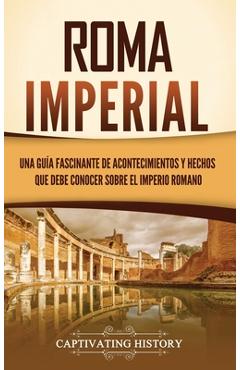 Poza produsului Roma imperial: Una guía fascinante de acontecimientos y hechos que debe conocer sobre el Imperio romano - Captivating History